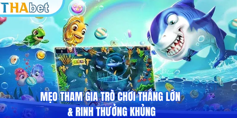 Mẹo tham gia trò chơi thắng lớn & rinh thưởng khủng
