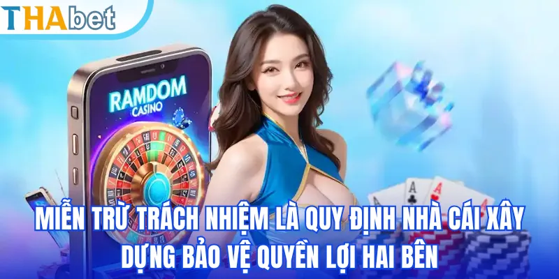 Miễn trách nhiệm là quy định nhà cái xây dựng bảo vệ quyền lợi hai bên