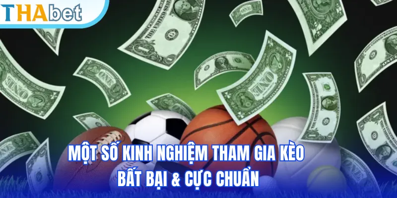 Một số kinh nghiệm tham gia kèo bất bại & cực chuẩn