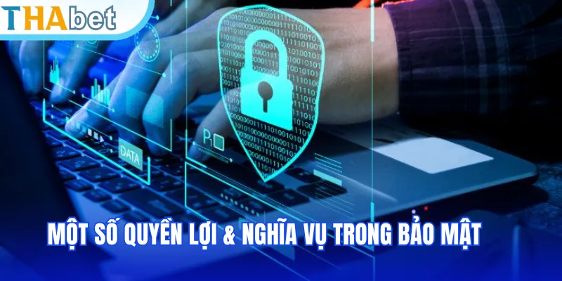 Một số quyền lợi & nghĩa vụ trong bảo mật