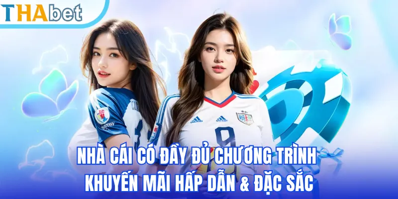 Nhà cái có đầy đủ chương trình khuyến mãi hấp dẫn & đặc sắc
