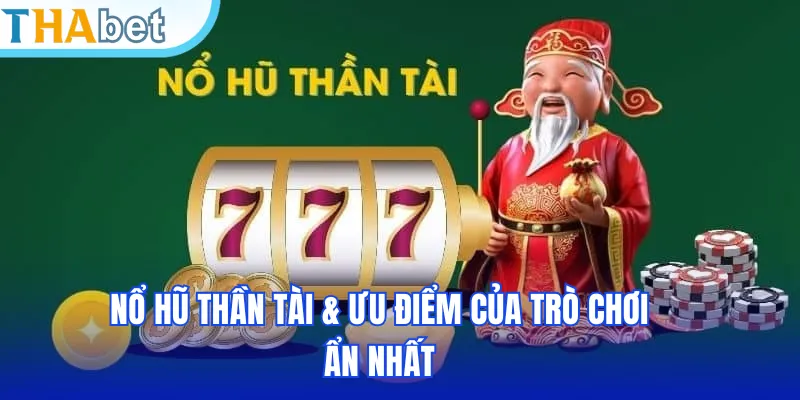 Nổ hũ thần tài & ưu điểm của trò chơi