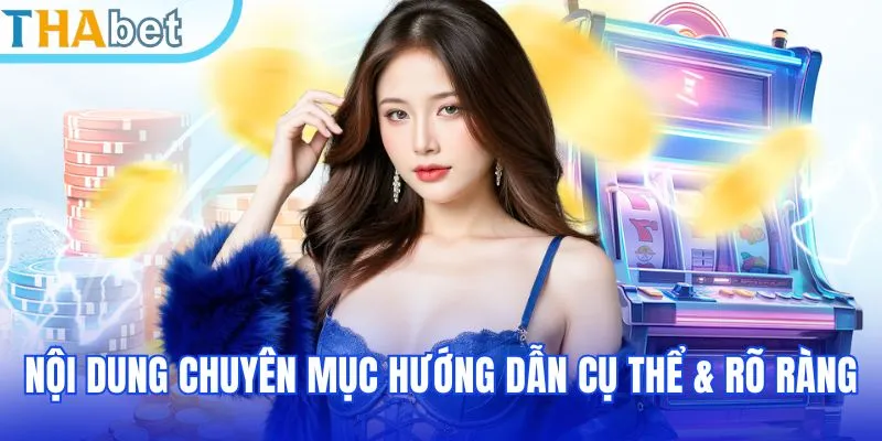 Nội dung chuyên mục hướng dẫn cụ thể & rõ ràng