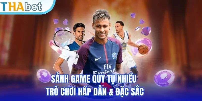 Sảnh game quy tụ nhiều trò chơi hấp dẫn & đặc sắc