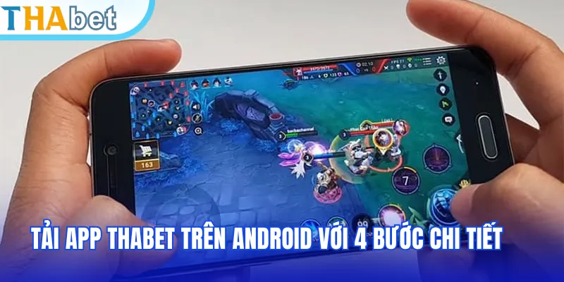 Tải app THABET trên Android với 4 bước chi tiết