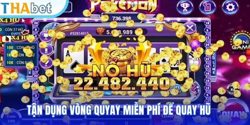 Tận dụng vòng quyay miễn phí để quay hũ