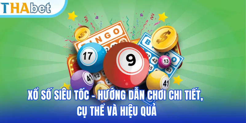 Xổ Số Siêu Tốc - Hướng Dẫn Chơi Chi Tiết, Cụ Thể Và Hiệu Quả